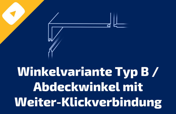 Winkelvariante Typ B / Abdeckwinkel mit Weiter-Klickverbindung - Winkelvariante Typ B / Abdeckwinkel mit Weiter-Klickverbindung